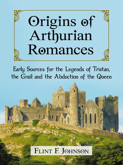 Title details for Origins of Arthurian Romances by Flint F. Johnson - Available